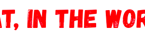 WHAT, IN THE WORLD? International Monthly Newspaper